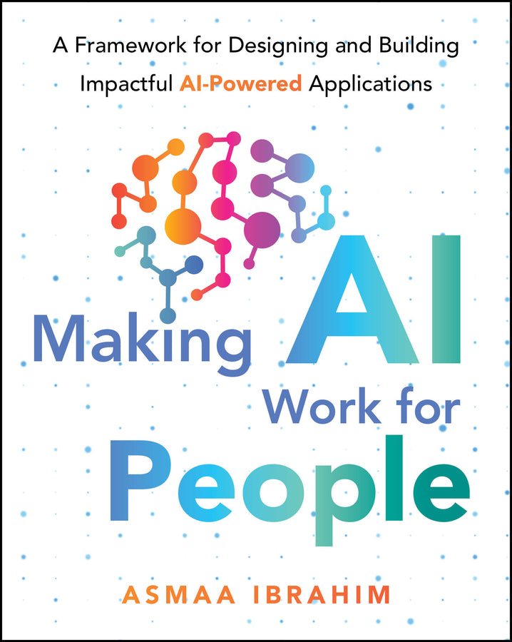 Making AI Work for People: A Framework for Designing and Building Impactful AI-Powered Applications cover