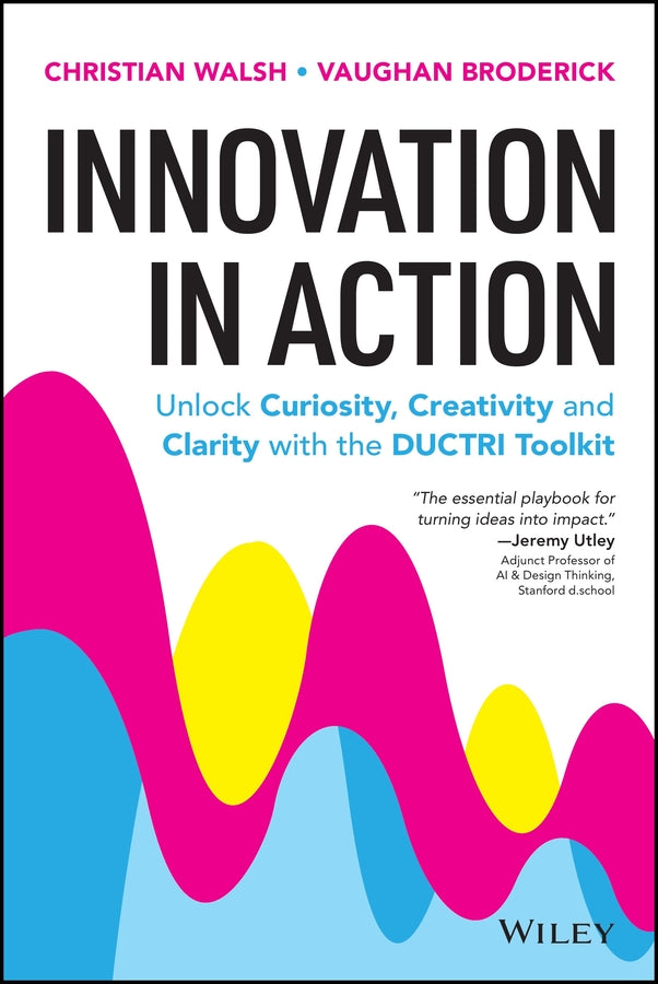 Innovation in Action: Unlock Curiosity, Creativity and Clarity with the DUCTRI Toolkit cover