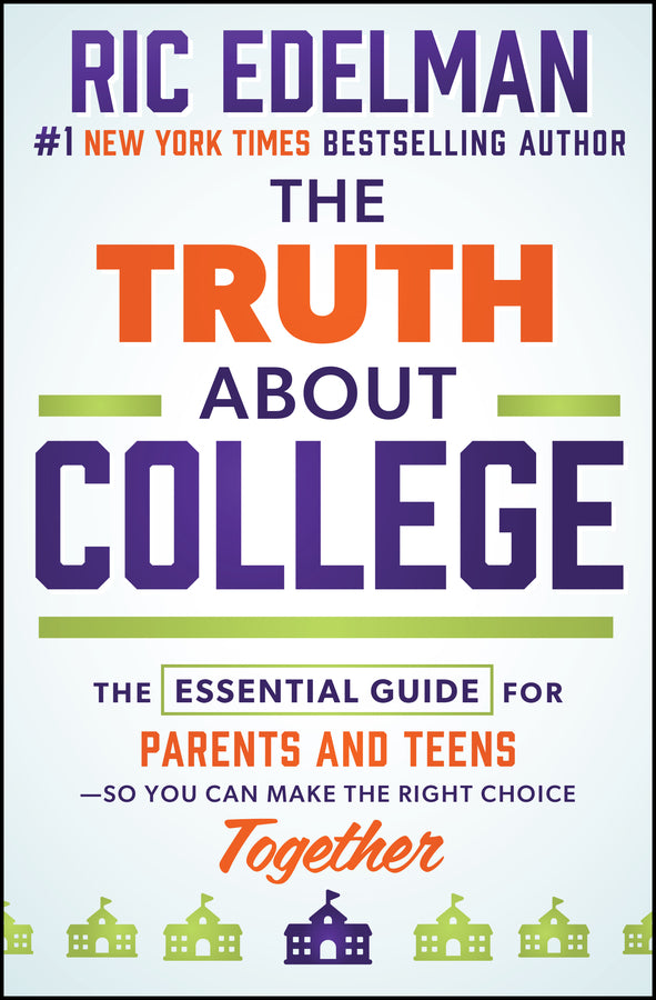 The Truth About College: The Essential Guide for Parents and Teens—So You Can Make the Right Choice Together cover