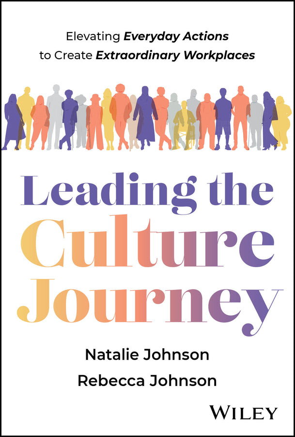 Leading the Culture Journey: Elevating Everyday Actions to Create Extraordinary Workplaces cover