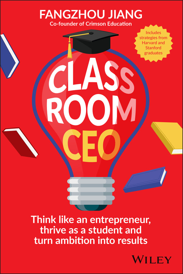 Classroom CEO: Think Like an Entrepreneur, Thrive as a Student and Turn Ambition into Results cover