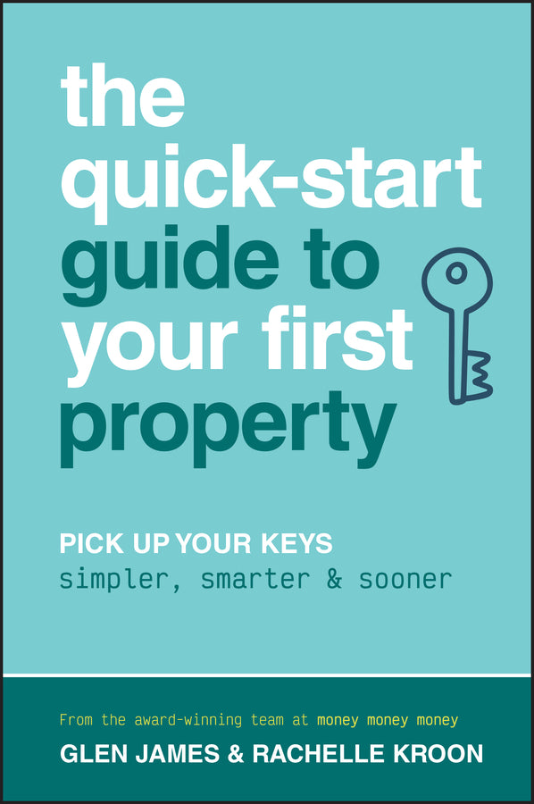 The Quick-Start Guide to Your First Property: Pick Up Your Keys Simpler, Smarter and Sooner cover