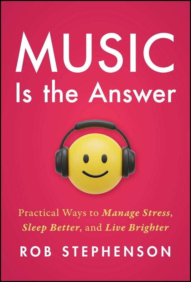 Music is the Answer: Practical Ways to Manage Stress, Sleep Better, and Live Brighter cover