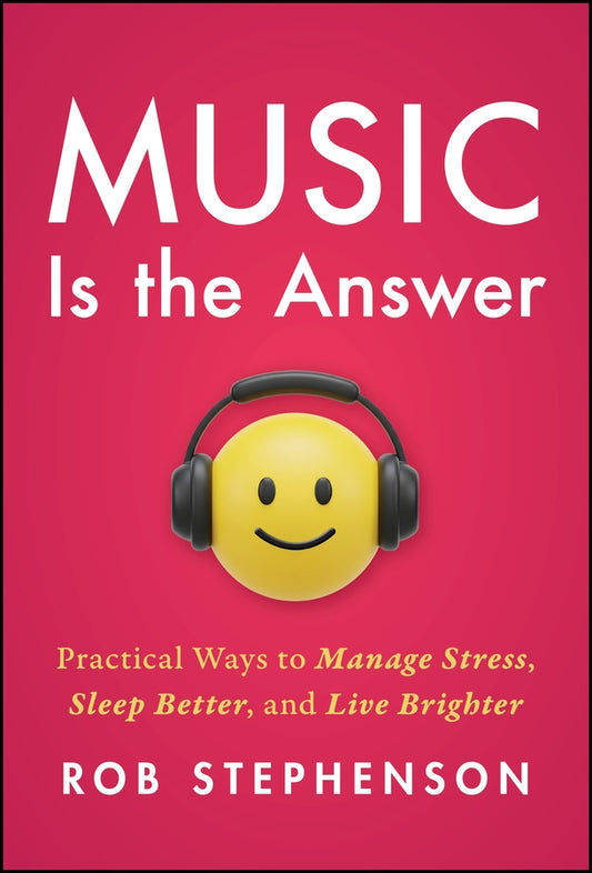 Music is the Answer: Practical Ways to Manage Stress, Sleep Better, and Live Brighter cover