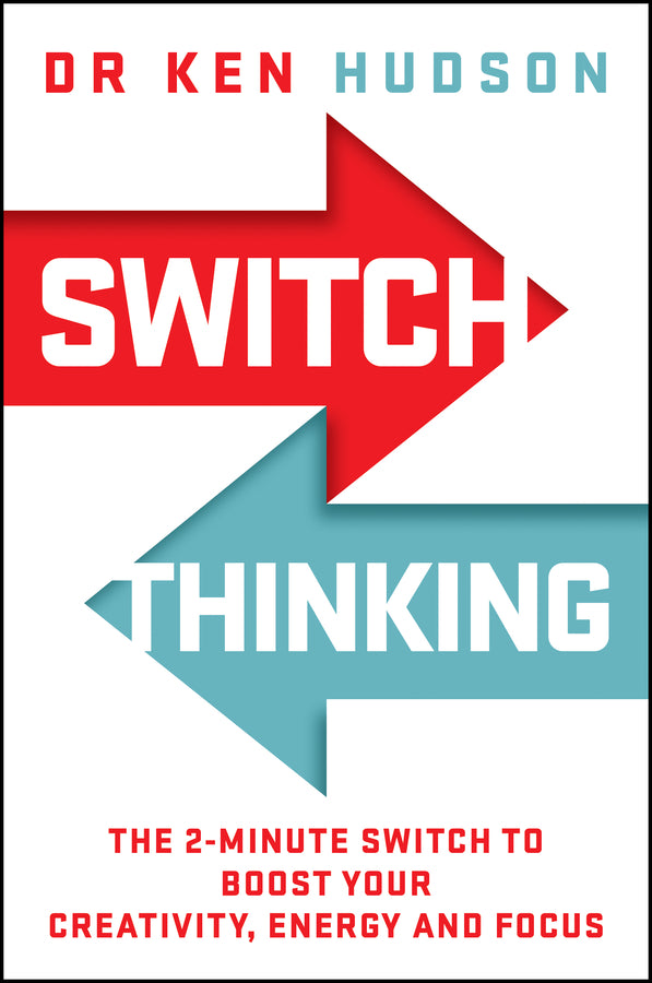 Switch Thinking: The 2-Minute Switch to Boost Your Creativity, Energy and Focus cover