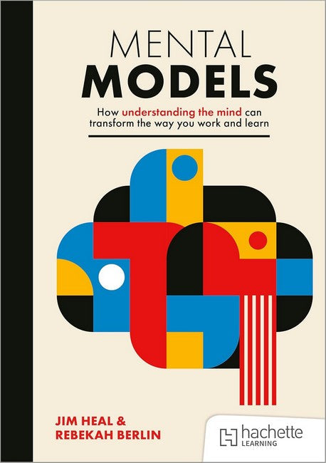 Mental Models: How understanding the mind can transform the way you work and learn cover