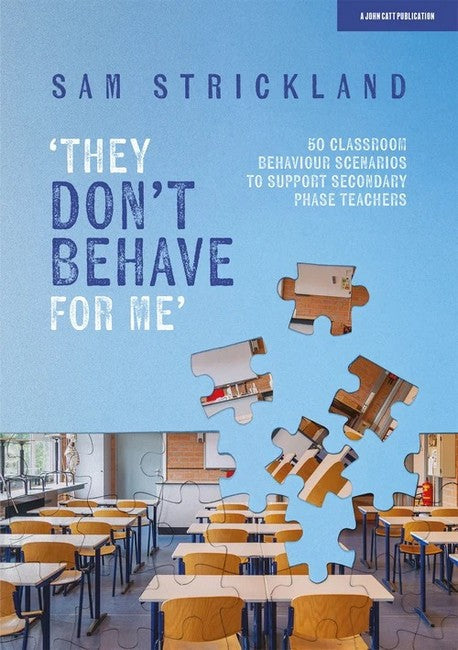 They Don't Behave for Me: 50 classroom behaviour scenarios to support teachers cover