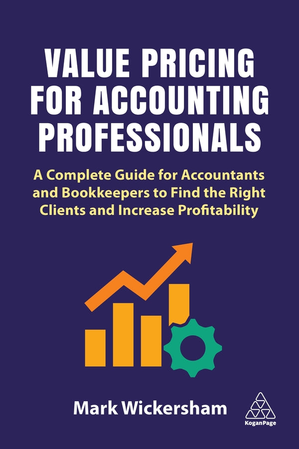 Value Pricing for Accounting Professionals: A Complete Guide for Accountants and Bookkeepers to Find the Right Clients and Increase Profitability cover