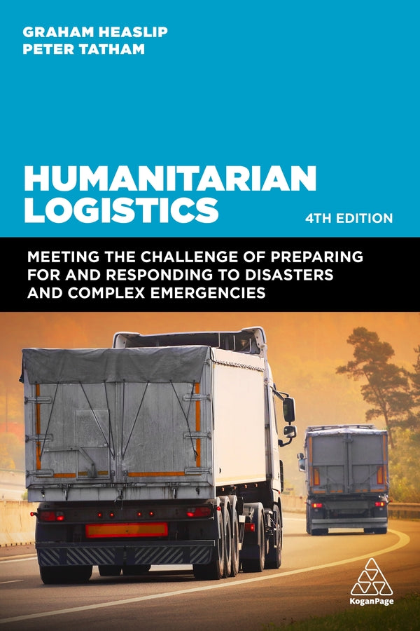 Humanitarian Logistics: Meeting the Challenge of Preparing for and Responding to Disasters and Complex Emergencies cover