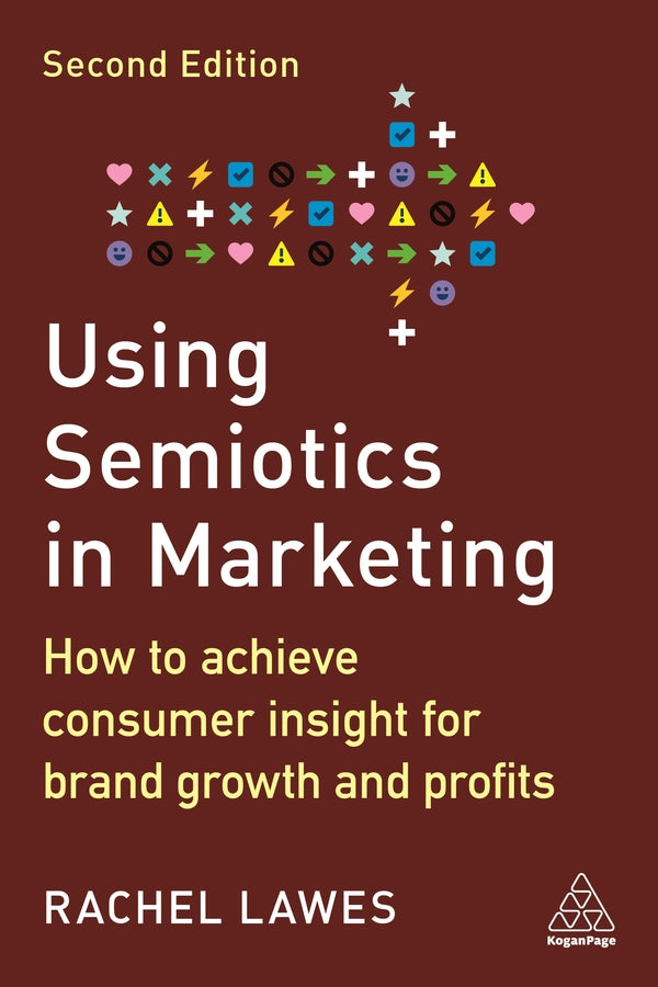 Using Semiotics in Marketing: How to Achieve Consumer Insight for Brand Growth and Profits cover