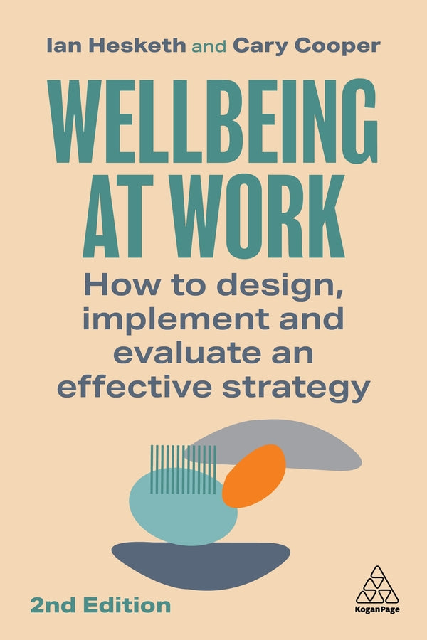 Wellbeing at Work: How to Design, Implement and Evaluate an Effective Strategy cover