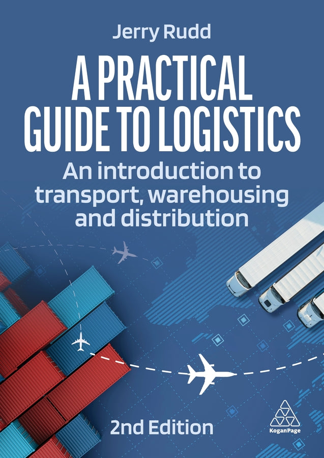 A Practical Guide to Logistics: An Introduction to Transport, Warehousing and Distribution cover