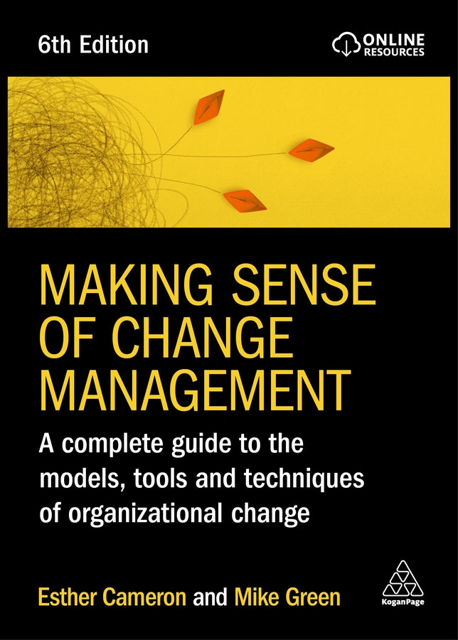 Making Sense of Change Management: A Complete Guide to the Models, Tools and Techniques of Organizational Change cover