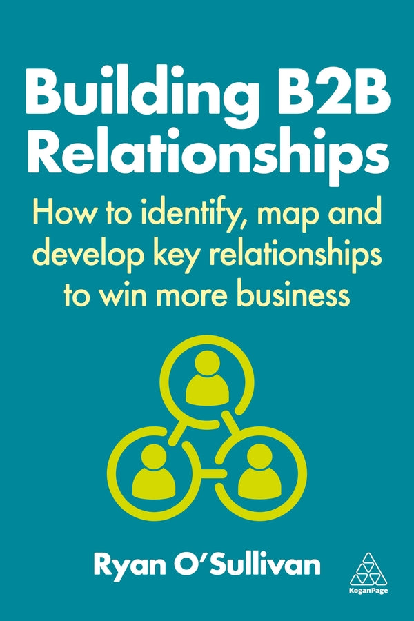Building B2B Relationships: How to Identify, Map and Develop Key Relationships to Win More Business cover