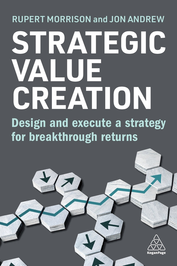 Strategic Value Creation: Design and Execute a Strategy for Breakthrough Returns cover