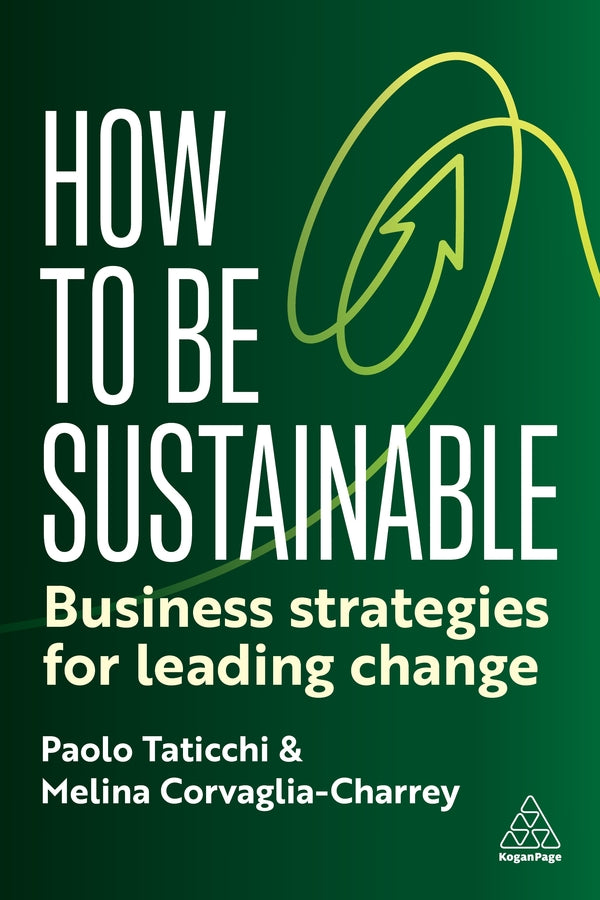 How to Be Sustainable: Business Strategies for Leading Change cover