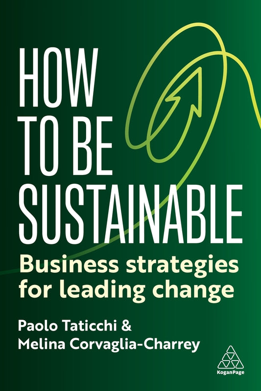 How to Be Sustainable: Business Strategies for Leading Change cover