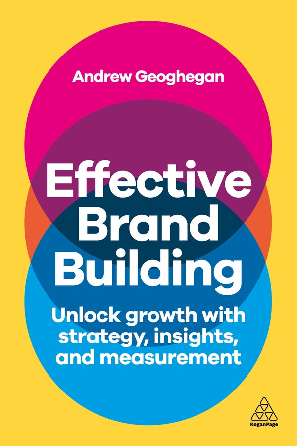 Effective Brand Building: Unlock Growth with Strategy, Insights, and Measurement cover