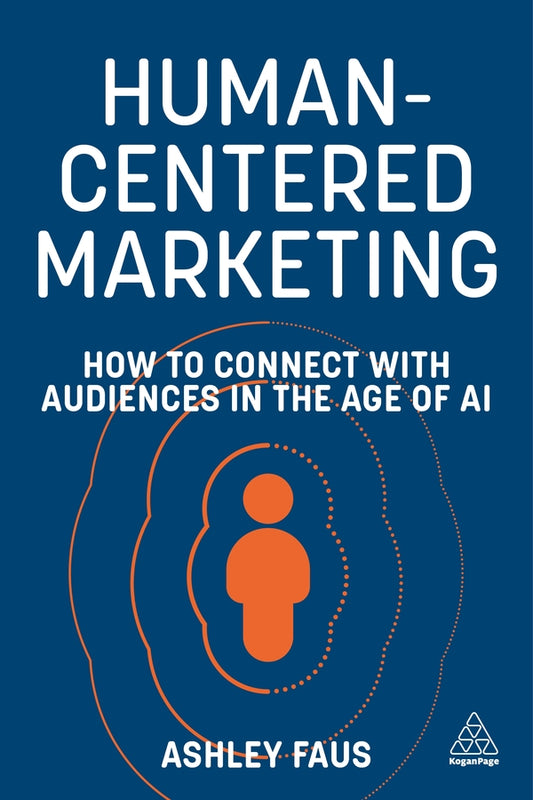 Human-Centered Marketing: How to Connect with Audiences in the Age of AI cover