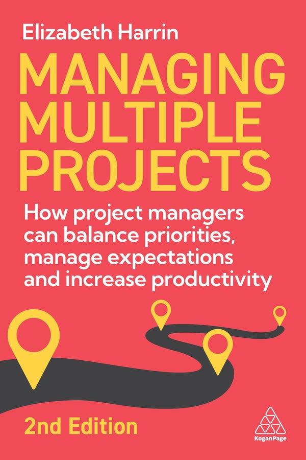 Managing Multiple Projects: How Project Managers Can Balance Priorities, Manage Expectations and Increase Productivity cover