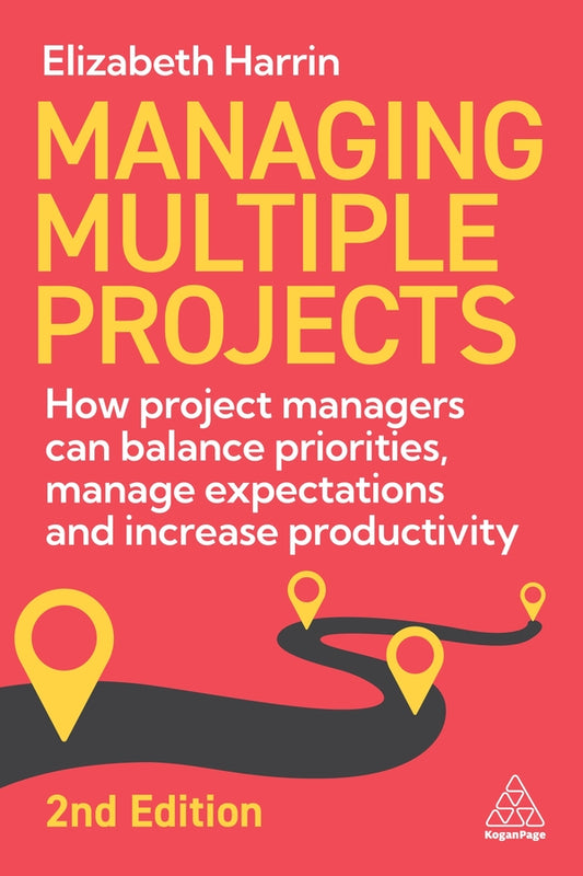 Managing Multiple Projects: How Project Managers Can Balance Priorities, Manage Expectations and Increase Productivity cover