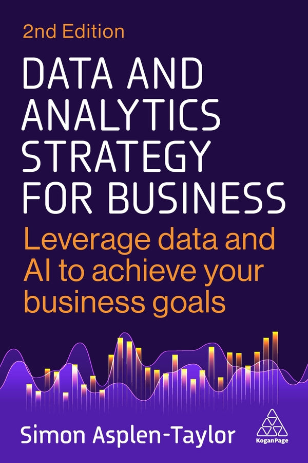 Data and Analytics Strategy for Business: Leverage Data and AI to Achieve Your Business Goals cover