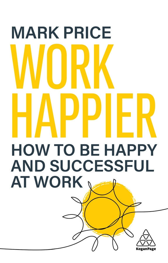 Work Happier: How to be Happy and Successful at Work cover