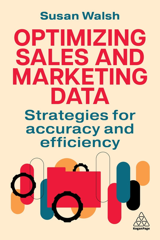 Managing Sales and Marketing Data: Cleaning and Classifying to Maximise Profits and Minimize Cost cover