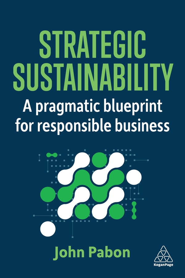 Strategic Sustainability: A Pragmatic Blueprint for Responsible Business cover