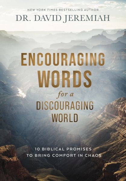 Encouraging Words For A Discouraging World: 10 Biblical Promises To Bring Comfort In Chaos