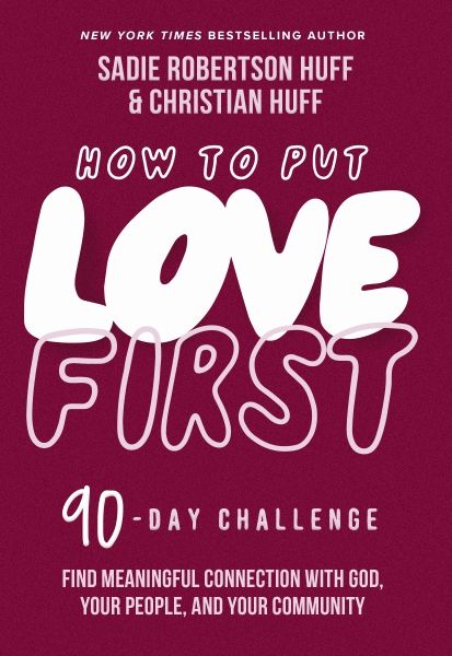 How To Put Love First: Find Meaningful Connection With God, Your People, And Your Community (a 90-day Challenge)