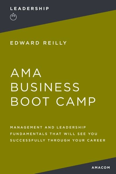 Ama Business Boot Camp: Management and Leadership Fundamentals that Will See You Successfully Through Your Career