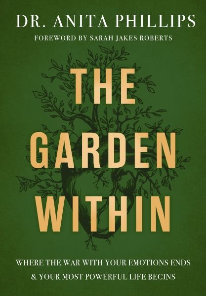The Garden Within: Where The War With Your Emotions Ends And Your Most Powerful Life Begins