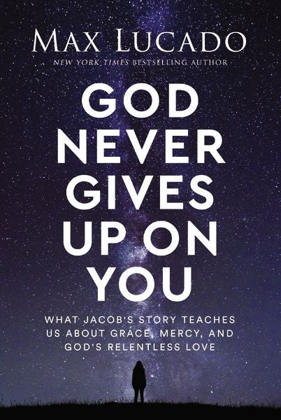 God Never Gives Up On You: What Jacob's Story Teaches Us About Grace, Mercy, And God's Relentless Love
