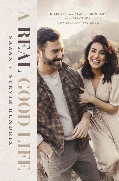 A Real Good Life: Discover The Simple Moments That Bring Joy, Connection, And Love