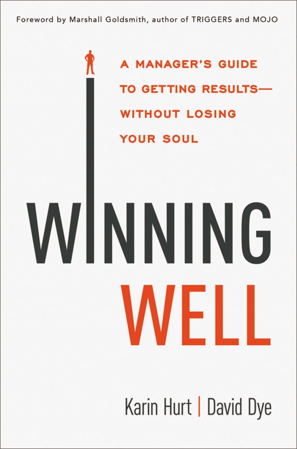 Winning Well: A Manager's Guide to Getting Results - Without Losing Your Soul