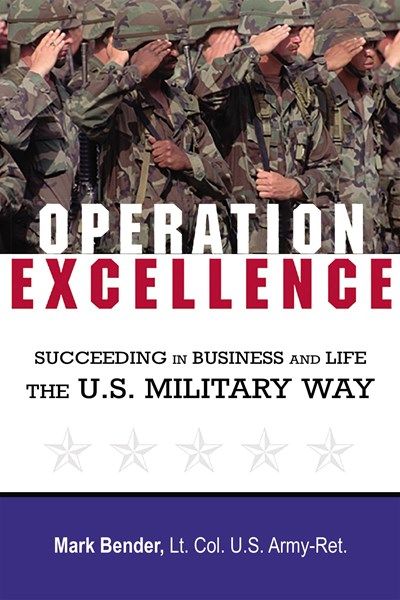 Operation Excellence: Succeeding In Business And Life - The U.S. Military Way