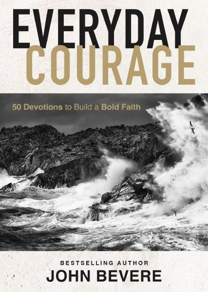 Everyday Courage: 50 Devotions To Build A Bold Faith