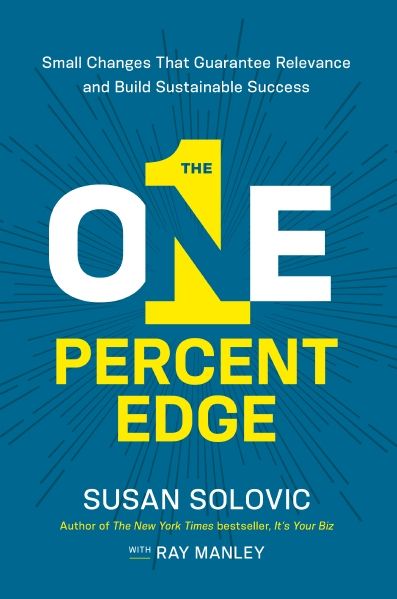 The One-percent Edge: Small Changes That Guarantee Relevance And Build Sustainable Success