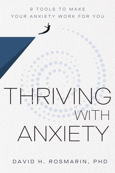 Thriving With Anxiety: 9 Tools to Make Your Anxiety Work for You