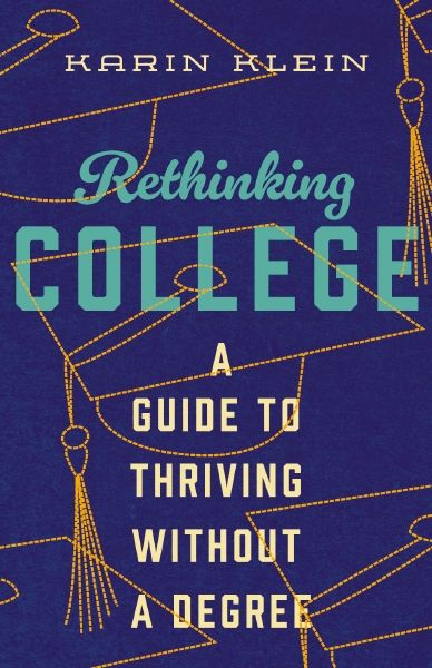 Rethinking College: A Guide To Thriving Without A Degree