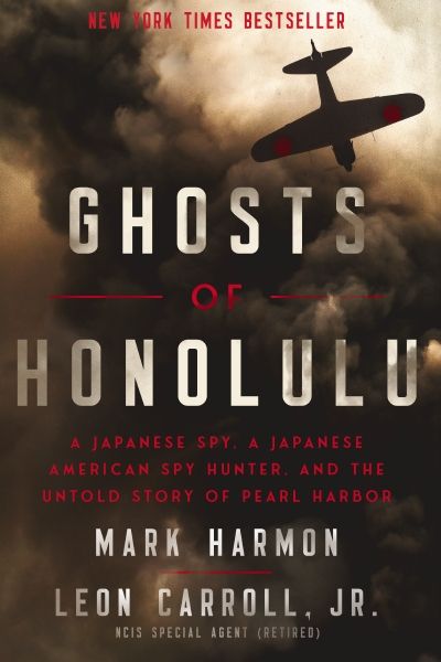 Ghosts of Honolulu: A Japanese Spy, A Japanese American Spy Hunter, And The Untold Story Of Pearl Harbor