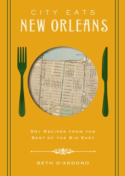 City Eats New Orleans: 50 Recipes From The Best Of Crescent City