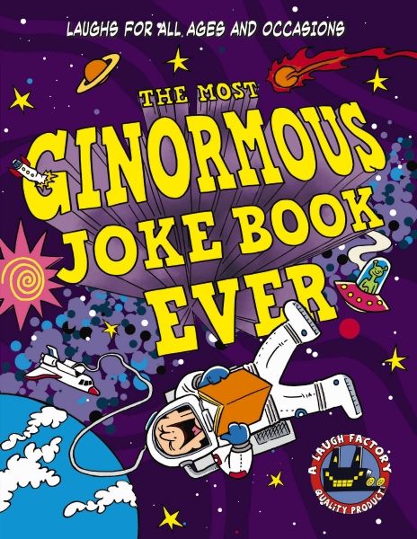 The Most Ginormous Joke Book In The Universe: Laughs For All Ages & Occasions