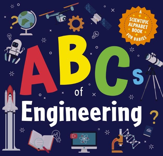 Abcs Of Engineering: A Scientific Alphabet Book For Babies