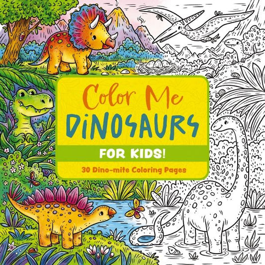 Color Me Dinosaurs (kids' Edition): 30 Dino-mite Coloring Pages