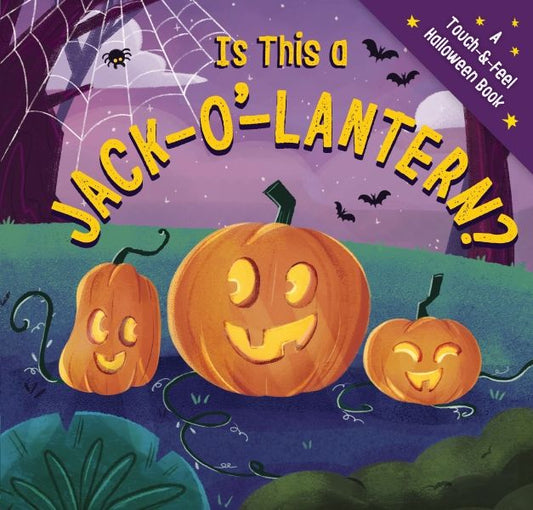 Is This A Jack O Lantern: A Spook-tacular Touch-and-feel Book