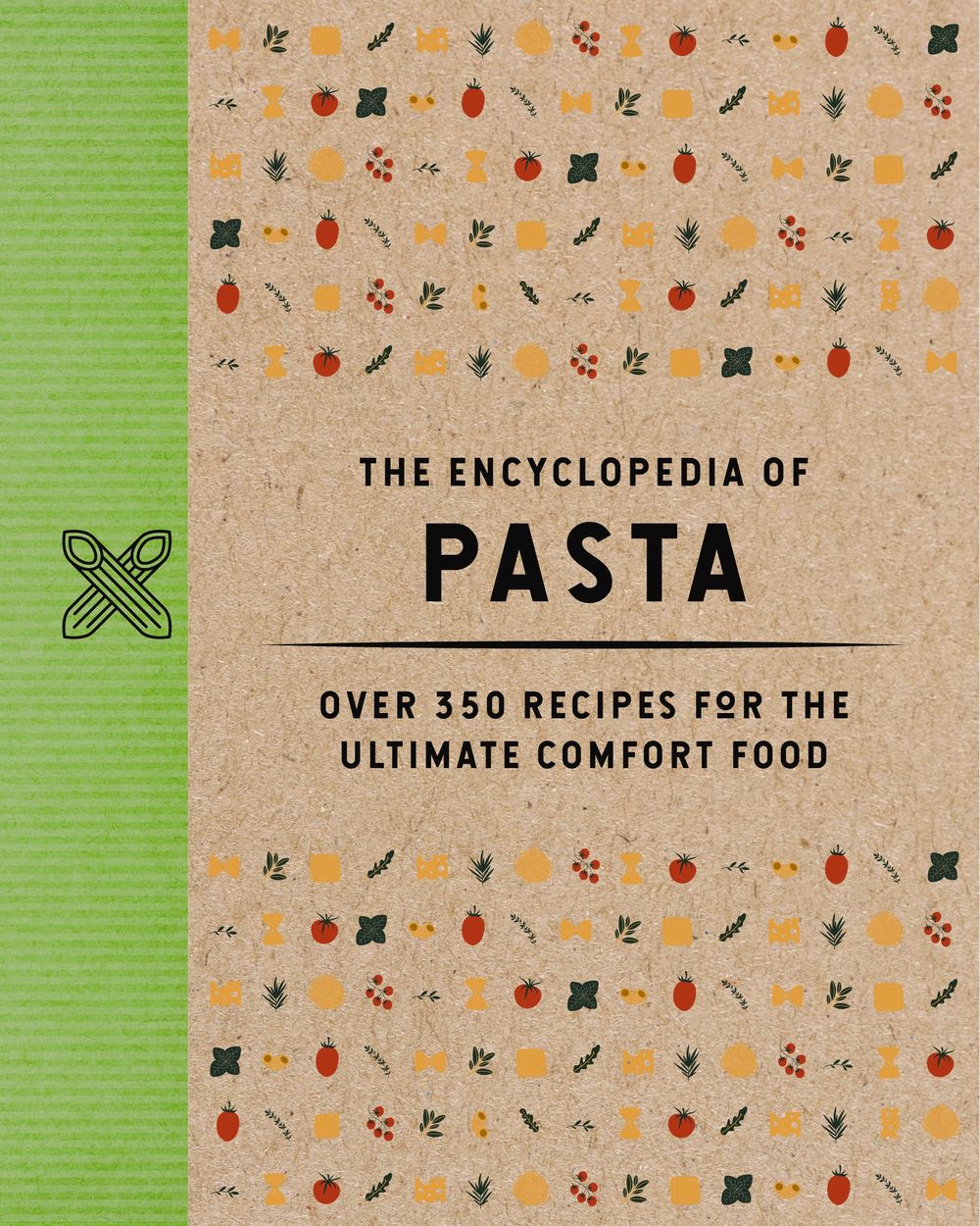 The Encyclopedia Of Pasta: Over 350 Recipes For The Ultimate Comfort Food
