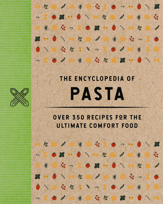 The Encyclopedia Of Pasta: Over 350 Recipes For The Ultimate Comfort Food