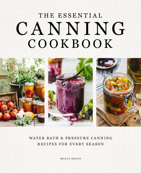 The Essential Canning Cookbook: Water Bath & Pressure Canning Recipes for Every Season